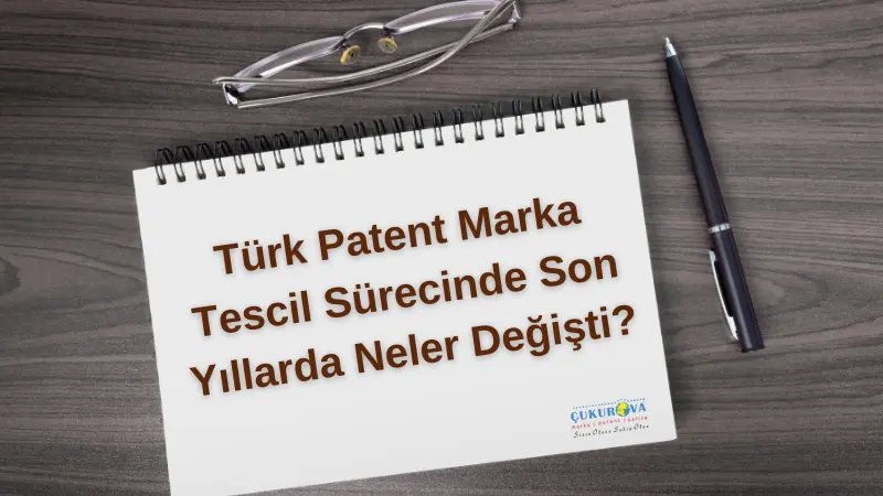 Türk Patent Marka Tescil Sürecinde Son Yıllarda Neler Değişti